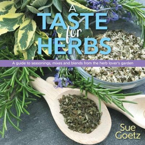 A Taste for Herbs A Guide to Seasonings, Mixes and Blends from the Herb Lover's Garden