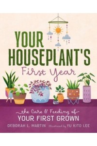Your Houseplant's First Year The Care and Feeding of Your First Grown