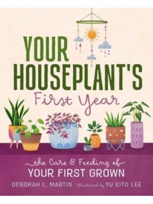 Your Houseplant's First Year The Care and Feeding of Your First Grown