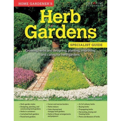 Home Gardener's Herb Gardens Growing Herbs and Designing, Planting, Improving and Caring for Herb Gardens - Specialist Guide