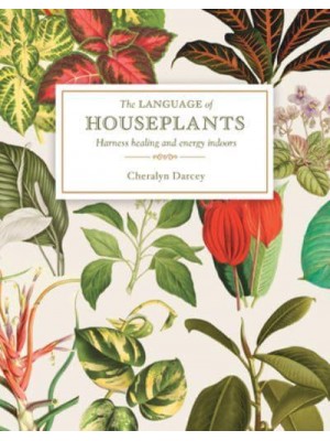 The Language of Houseplants Plants for Home and Healing