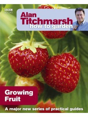 Growing Fruit - Alan Titchmarsh How to Garden