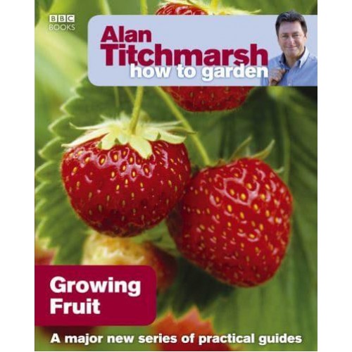 Growing Fruit - Alan Titchmarsh How to Garden
