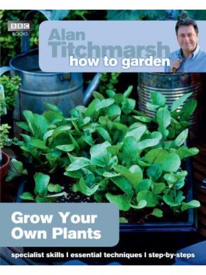 Grow Your Own Plants - Alan Titchmarsh How to Garden