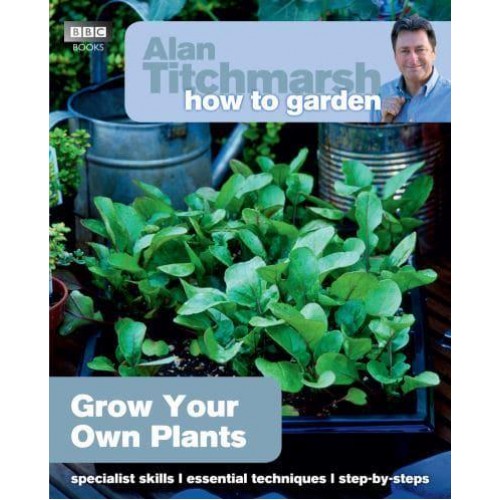 Grow Your Own Plants - Alan Titchmarsh How to Garden
