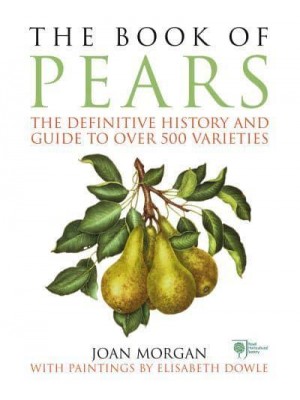 The Book of Pears The Definitive History and Guide to Over 500 Varieties