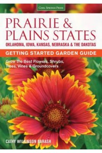 Prairie & Plains States Getting Started Garden Guide : Grow the Best Flowers, Shrubs, Trees, Vines & Groundcovers