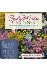 The Budget-Wise Gardener With Hundreds of Money-Saving Buying & Design Tips for Planting the Best for Less