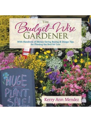 The Budget-Wise Gardener With Hundreds of Money-Saving Buying & Design Tips for Planting the Best for Less