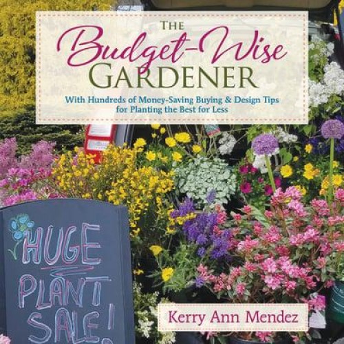 The Budget-Wise Gardener With Hundreds of Money-Saving Buying & Design Tips for Planting the Best for Less