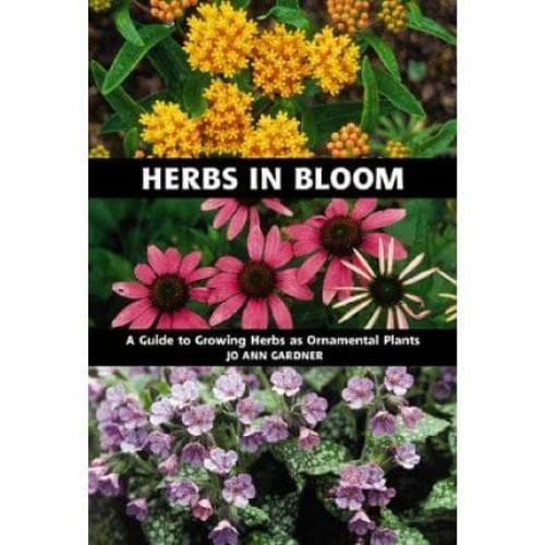 Herbs in Bloom A Guide to Growing Herbs as Ornamental Plants