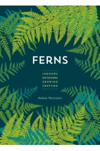 Ferns Indoors - Outdoors - Growing - Crafting