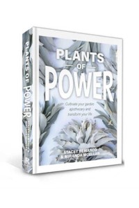 Plants of Power How to Grow Amazing Plants in Your Own Garden Apothecary