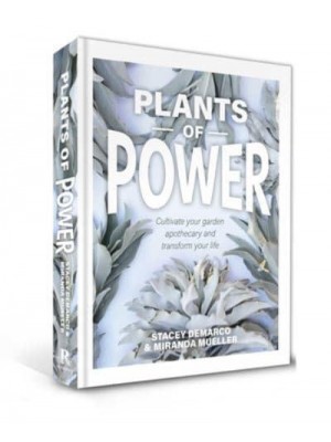 Plants of Power How to Grow Amazing Plants in Your Own Garden Apothecary