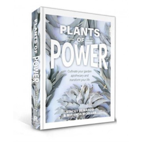 Plants of Power How to Grow Amazing Plants in Your Own Garden Apothecary