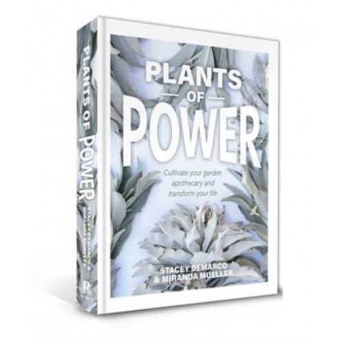 Plants of Power How to Grow Amazing Plants in Your Own Garden Apothecary