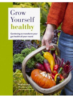 Grow Yourself Healthy Gardening to Transform Your Gut Health All Year Round