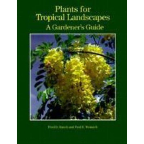 Plants for Tropical Landscapes A Gardener's Guide