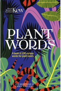 Plant Words A Book of 250 Curious Words for Plant Lovers