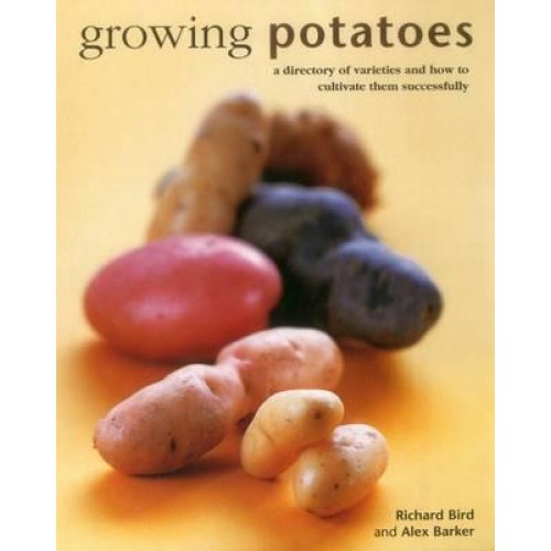 Growing Potatoes A Directory of Varieties and How to Cultivate Them Successfully