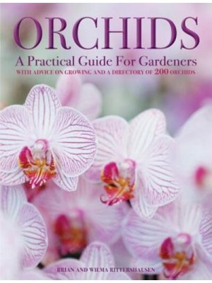 Orchids A Practical Guide for Gardeners : With Advice on Growing and a Directory of 200 Orchids