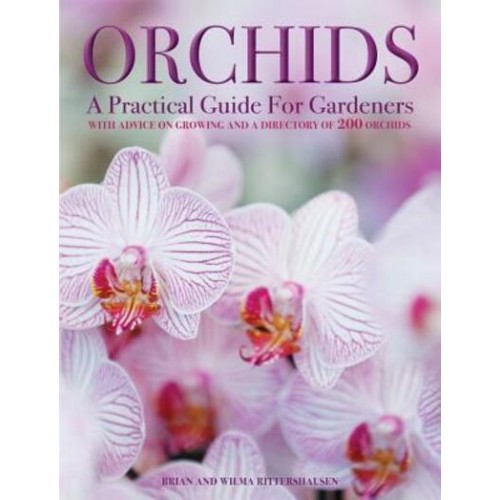 Orchids A Practical Guide for Gardeners : With Advice on Growing and a Directory of 200 Orchids