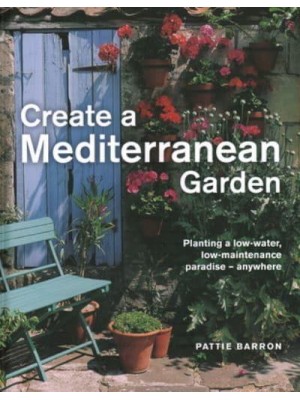 Create a Mediterranean Garden Planting a Low-Water, Low-Maintenance Paradise - Anywhere