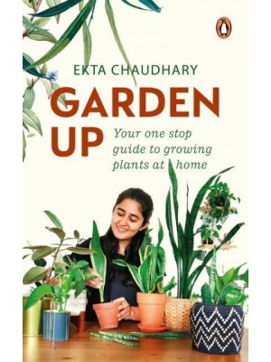 Garden Up Your One Stop Guide to Growing Plants at Home