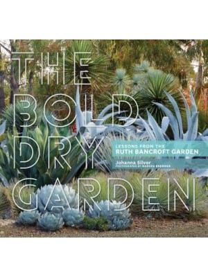 The Bold Dry Garden Lessons from the Ruth Bancroft Garden