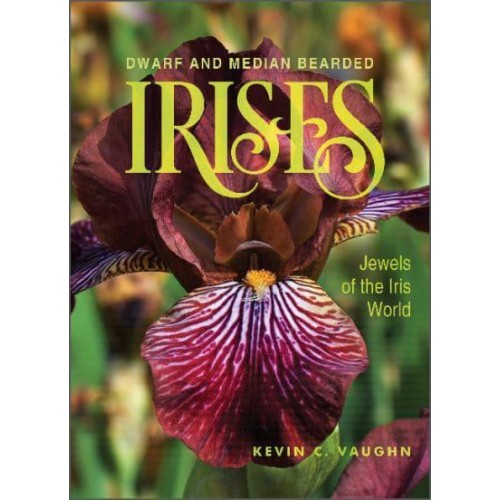 Dwarf and Median Bearded Irises Jewels of the Iris World
