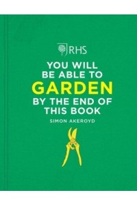 RHS You Will Be Able to Garden By the End of This Book