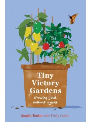 Tiny Victory Gardens Growing Food Without a Yard