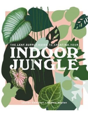 The Leaf Supply Guide to Creating Your Indoor Jungle