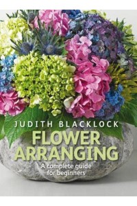 Flower Arranging The Complete Guide for Beginners