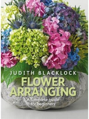 Flower Arranging The Complete Guide for Beginners