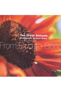 Great Annuals From Bud to Seed