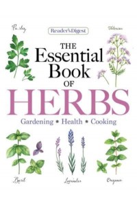 Reader's Digest the Essential Book of Herbs Gardening * Health * Cooking