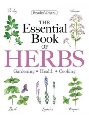 Reader's Digest the Essential Book of Herbs Gardening * Health * Cooking