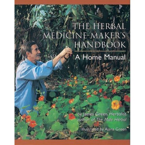 The Herbal Medicine-Makers' Handbook A Home Manual
