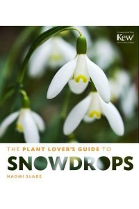 The Plant Lover's Guide to Snowdrops