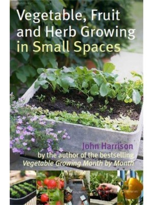 Vegetable, Fruit and Herb Growing in Small Spaces