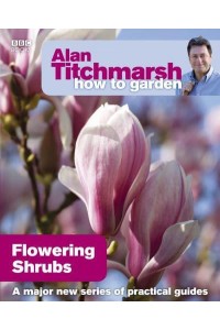 Flowering Shrubs - Alan Titchmarsh How to Garden