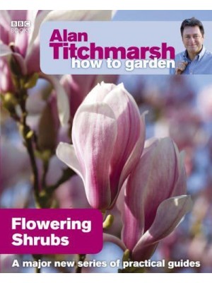 Flowering Shrubs - Alan Titchmarsh How to Garden