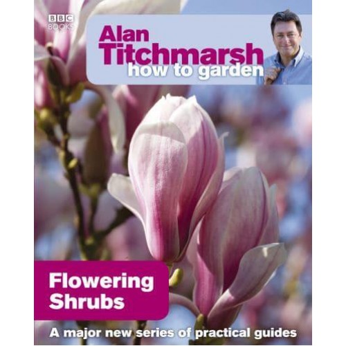 Flowering Shrubs - Alan Titchmarsh How to Garden