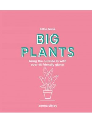 Big Plants Bring the Outside in With Over 45 Friendly Giants - Little Book