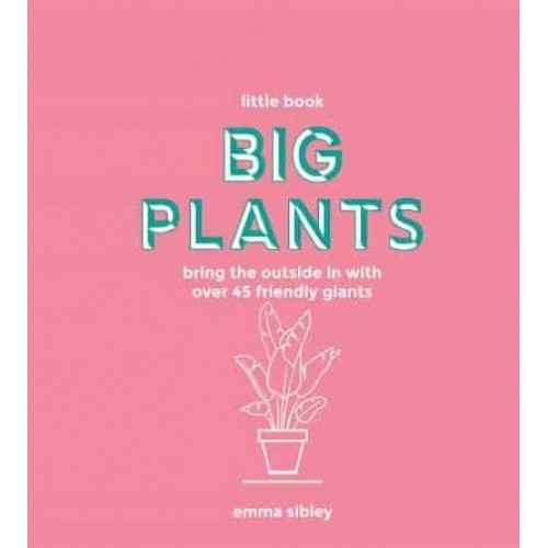Big Plants Bring the Outside in With Over 45 Friendly Giants - Little Book