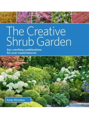 The Creative Shrub Garden Eye-Catching Combinations for Year-Round Interest