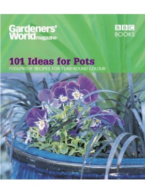 101 Ideas for Pots Foolproof Recipes for Year-Round Colour