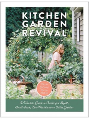 Kitchen Garden Revival A Modern Guide to Creating a Stylish Small-Scale, Low-Maintenance Edible Garden