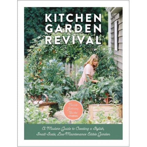 Kitchen Garden Revival A Modern Guide to Creating a Stylish Small-Scale, Low-Maintenance Edible Garden